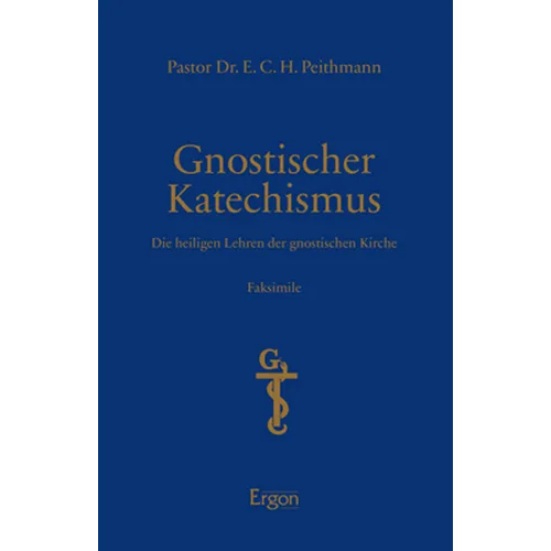 Gnostischer Katechismus: Die Heiligen Lehren Der Gnostischen Kirche