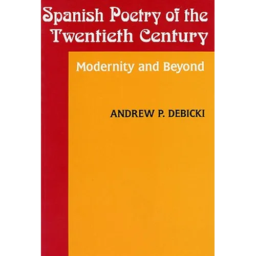 Spanish Poetry of the Twentieth Century: Modernity and Beyond