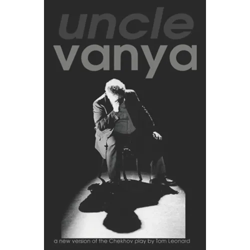 Uncle Vanya: Translated by Tom Leonard for Theatre Babel