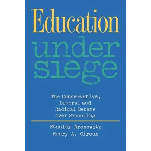 Education Under Siege: The Conservative, Liberal and Radical Debate Over Schooling
