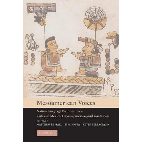 Mesoamerican Voices: Native-Language Writings from Colonial Mexico, Oaxaca, Yucatan, and Guatemala