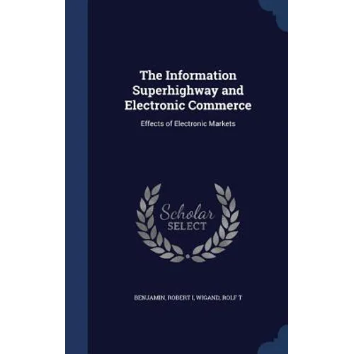 The Information Superhighway and Electronic Commerce: Effects of Electronic Markets