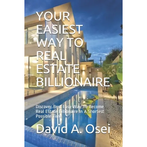 Easiest Way to Real Estate Billionaire: Discover The Best Way To Become Real Estate Billionaire In No Time