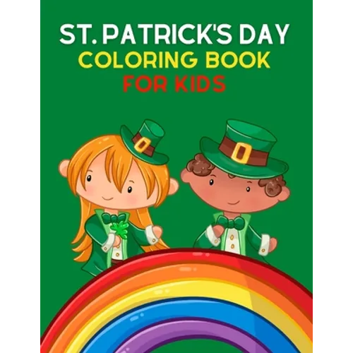 St. Patrick's Day Coloring Book for Kids: Saint Patrick's Day Coloring Book for Kids And Toddlers - A Great St Patrick's Day Gift for Young Girls and