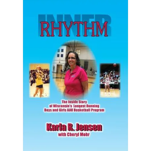 Inner Rhythm: The Inside Story of Wisconsin's Longest Running Boys and Girls AAU Basketball Program
