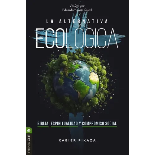 La Alternativa Ecológica: Biblia, Espiritualidad Y Compromiso Social