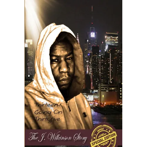 Thirteen Going on Thirtyfive the J Wilkinson Story the Special Edition