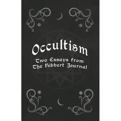 Occultism - Two Essays from the Hibbert Journal