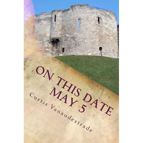 On This Date May 5: What ELSE Happened on YOUR Day?