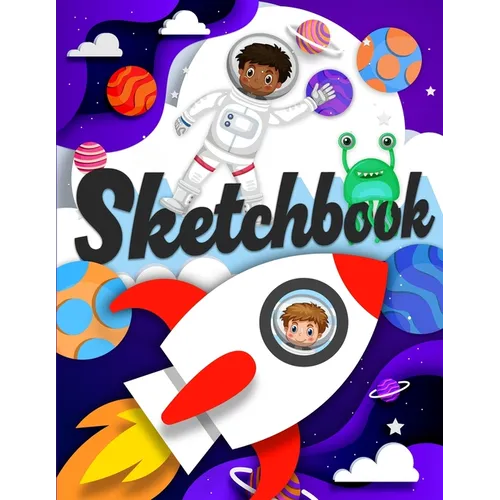 Sketchbook: A Drawing Notebook with Astronauts, Rockets, and Cute Aliens, Sketch Pad (8.5x11)