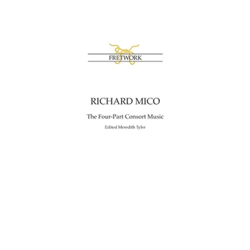 Richard Mico: The Four-Part Consort Music