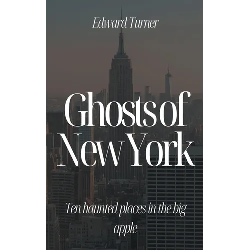Ghosts of New York: Ten Haunted Places in The Big Apple