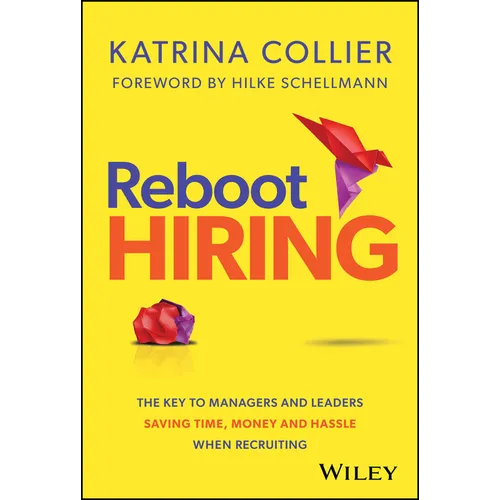 Reboot Hiring: The Key to Managers and Leaders Saving Time, Money and Hassle When Recruiting