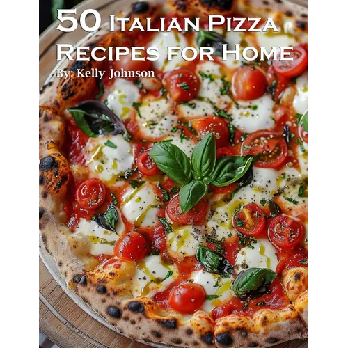 50 Italian Pizza Recipes for Home