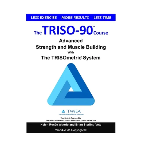 The TRISO90 Course: Advanced Strength and Muscle Building with The TRISOmetrics Exercise System.