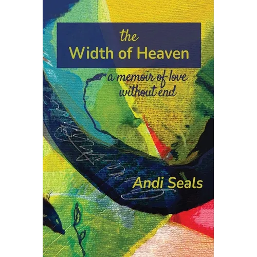 The Width of Heaven: A Memoir of Love Without End