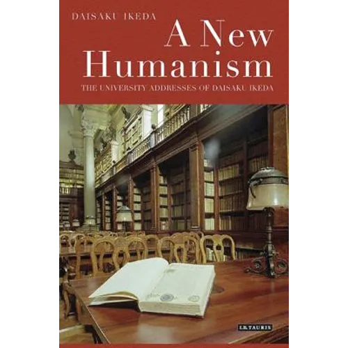 A New Humanism: The University Addresses of Daisaku Ikeda