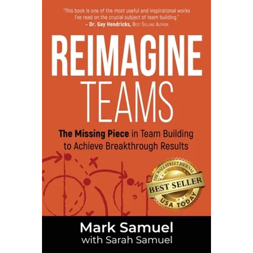 Reimagine Teams: The Missing Piece in Team Building to Achieve Breakthrough Results