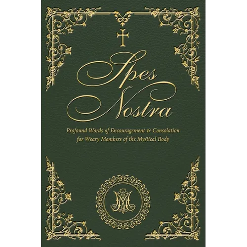 Spes Nostra: Profound Words of Encouragement & Consolation for Weary Members of the Mystical Body