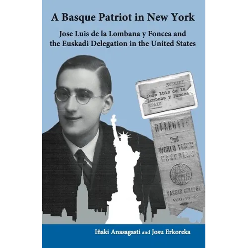 A Basque Patriot in New York: Jose Luis de la Lombana Y Foncea and the Euzkadi Delegation in the United States