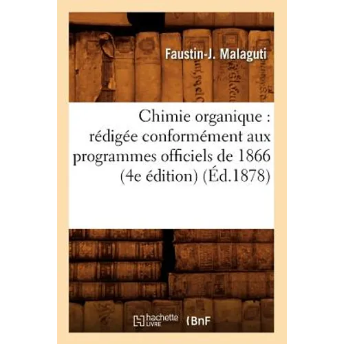 Chimie Organique: Rédigée Conformément Aux Programmes Officiels de 1866 (4e Édition) (Éd.1878)