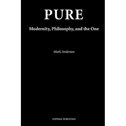 Pure: Modernity, Philosophy, and the One