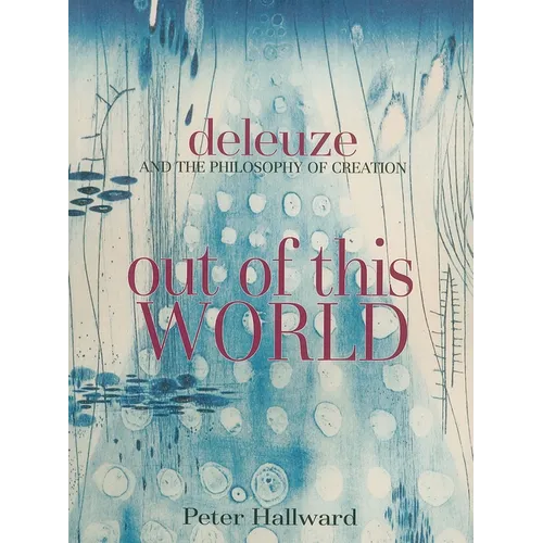 Out of This World: Deleuze and the Philosophy of Creation