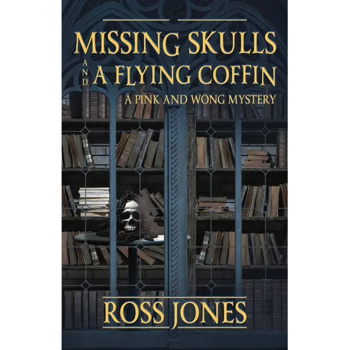 Missing Skulls and a Flying Coffin: a Pink and Wong Mystery