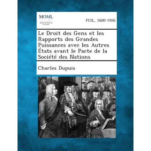 Le Droit Des Gens Et Les Rapports Des Grandes Puissances Avec Les Autres Etats Avant Le Pacte de La Societe Des Nations