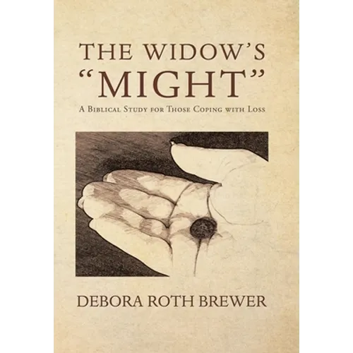 The Widow's "Might": A Biblical Study for Those Coping with Loss