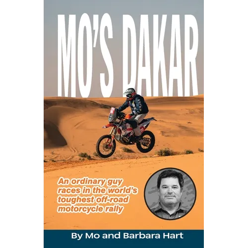 Mo's Dakar: An Ordinary Guy Races in the World's Toughest Motorcycle Rally