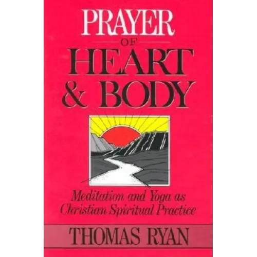 Prayer of Heart and Body: Meditation and Yoga as Christian Spiritual Practice