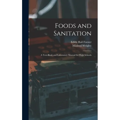 Foods and Sanitation: a Text-book and Laboratory Manual for High Schools