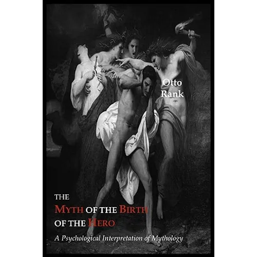 The Myth of the Birth of the Hero: A Psychological Interpretation of Mythology