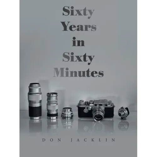 Sixty Years in Sixty Minutes: A Lifetime of Leica Photographs