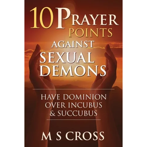 10 Prayer Points Against Sexual Demons: Have Dominion Over Incubus and Succubus