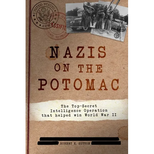Nazis on the Potomac: The Top-Secret Intelligence Operation That Helped Win World War II