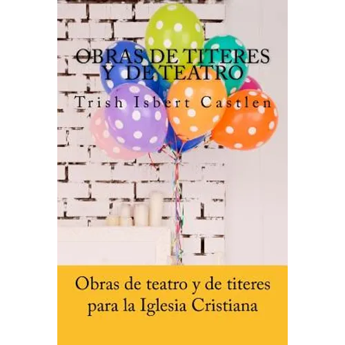 Obras de teatro y de titeres cristianas: Para la familia y los ninos