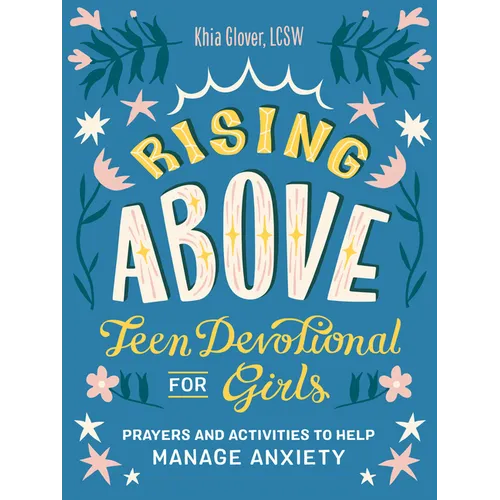 Rising Above: Teen Devotional for Girls: Prayers and Activities to Help Manage Anxiety