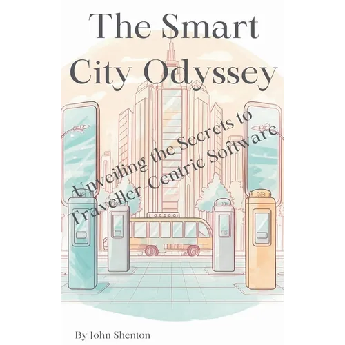 The Smart City Odyssey: Unveiling the Secrets to Traveller-Centric Software