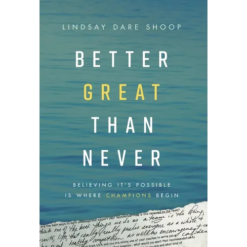 Better Great Than Never: Believing It's Possible Is Where Champions Begin