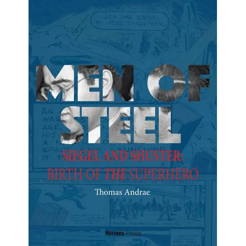 Men of Steel: Siegel and Shuster and the Birth of the Superhero