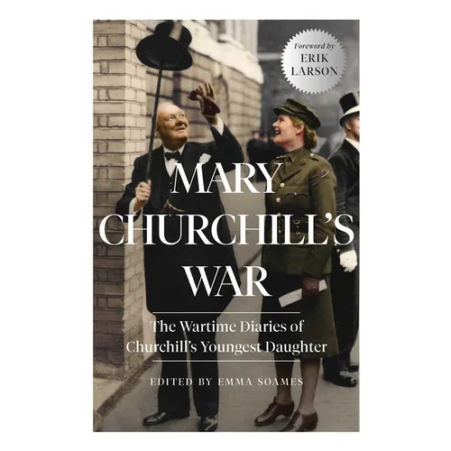 Mary Churchill's War: The Wartime Diaries of Churchill's Youngest Daughter