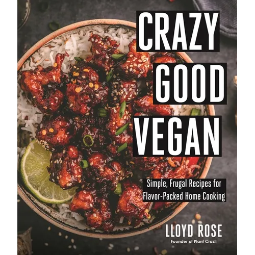 Crazy Good Vegan: Simple, Frugal Recipes for Flavor-Packed Home Cooking