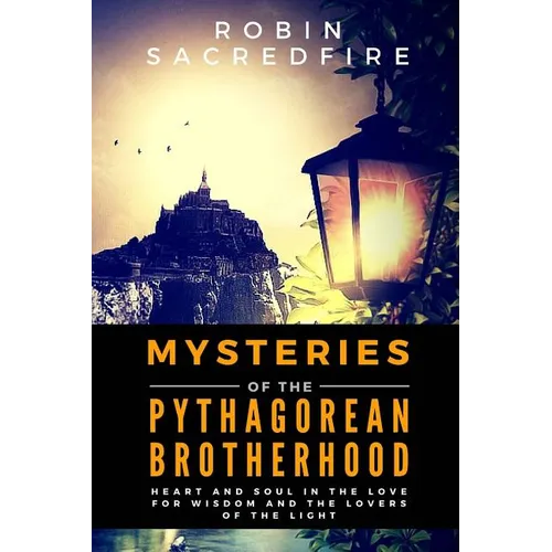 Mysteries of the Pythagorean Brotherhood: Heart and Soul in the Love for Wisdom and the Lovers of the Light
