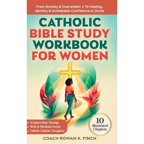Catholic Bible Study Workbook For Women: 10 Illustrated Chapters to Move From Anxiety & Overwhelm to Healing, Identity & Unshakable Confidence in Chri