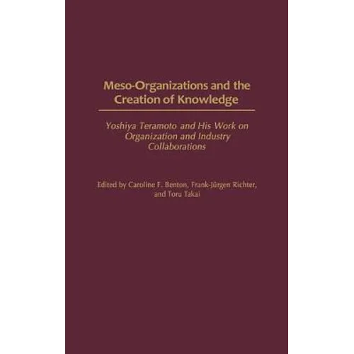 Meso-Organizations and the Creation of Knowledge: Yoshiya Teramoto and His Work on Organization and Industry Collaborations