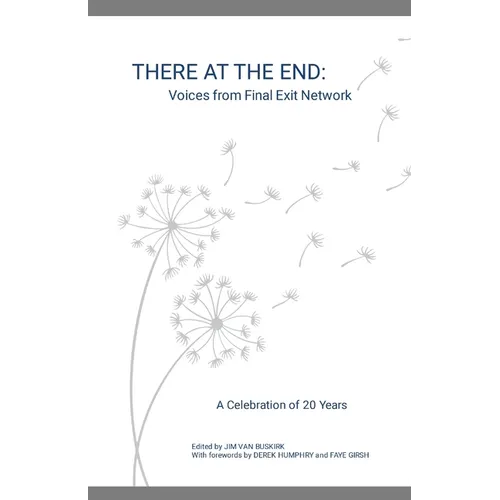 There at the End: Voices from Final Exit Network - A Celebration of 20 Years