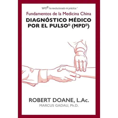 Diagnóstico Médico por el Pulso(R) (MPD(R)): Fundamentos de la Medicina China