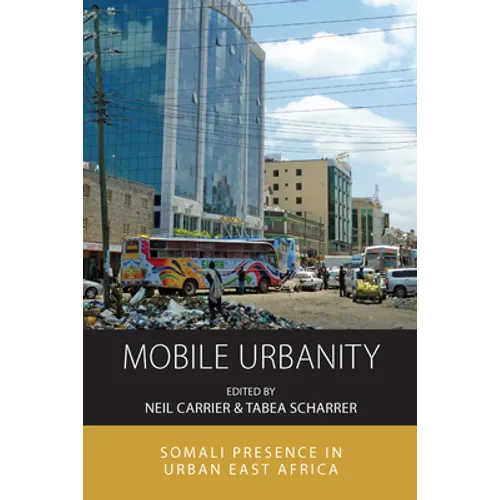 Mobile Urbanity: Somali Presence in Urban East Africa